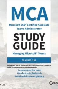 Ben Lee - MCA Microsoft 365 Teams Administrator Study Guide