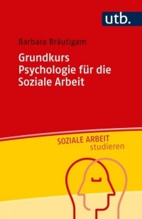 Barbara Bräutigam - Grundkurs Psychologie f?r die Soziale Arbeit