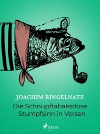 Joachim Ringelnatz - Die Schnupftabaksdose - Stumpfsinn in Versen