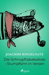 Joachim Ringelnatz - Die Schnupftabaksdose - Stumpfsinn in Versen