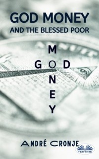 Andr? Cronje - God Money And The Blessed Poor