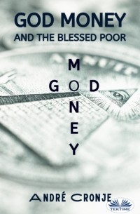 Andr? Cronje - God Money And The Blessed Poor