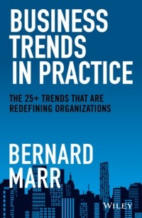 Бернард Марр - Business Trends in Practice