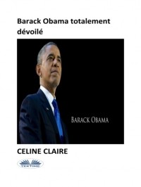 Celine Claire - Barack Obama Totalement D?voil?
