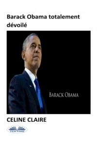 Celine Claire - Barack Obama Totalement D?voil?