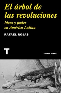 Rafael Rojas - El ?rbol de las revoluciones