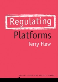 Terry  Flew - Regulating Platforms