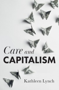 Kathleen Lynch - Care and Capitalism