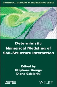 Группа авторов - Deterministic Numerical Modeling of Soil Structure Interaction