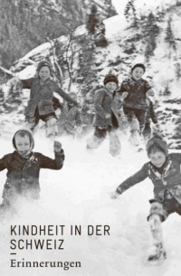 Группа авторов - Kindheit in der Schweiz. Erinnerungen
