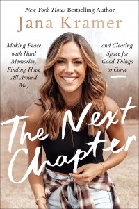 Яна Крамер - The Next Chapter: Making Peace with Hard Memories, Finding Hope All Around Me, and Clearing Space for Good Things to Come