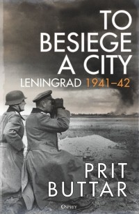 Prit Buttar - To Besiege a City: Leningrad 1941–42