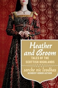 Сорче Ник Леодхас - Heather and Broom: Tales of the Scottish Highlands