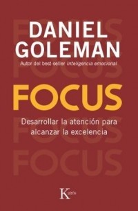 Дэниел Гоулман - Focus: Desarrollar la atención para alcanzar la excelencia