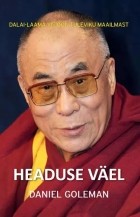 Дэниел Гоулман - Headuse väel: Dalai-laama visioon tuleviku maailmast