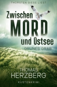 Thomas Herzberg - Gr?nes Grab - Zwischen Mord und Ostsee - K?stenkrimi, Band 2