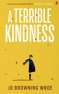 Jo Browning Wroe - A Terrible Kindness