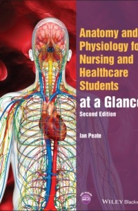 Ian  Peate - Anatomy and Physiology for Nursing and Healthcare Students at a Glance