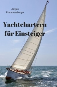 J?rgen Prommersberger - Yachtchartern f?r Einsteiger