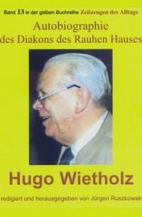 J?rgen Ruszkowski - Hugo Wietholz – ein Diakon des Rauhen Hauses – Autobiographie