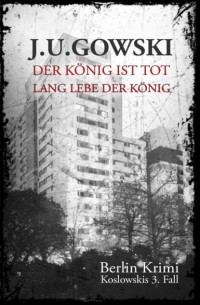 J. U. Gowski - Der K?nig ist tot, lang lebe der K?nig