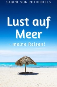 Sabine Gr?fin von Rothenfels - Lust auf Meer