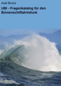Axel Bruns - UBI - Fragenkatalog f?r den Binnenschiffahrtsfunk