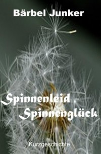 Бербель Юнкер  - Spinnenleid - Spinnengl?ck