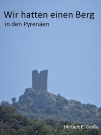 Herbert E. Gro?e - Wir hatten einen Berg in den Pyren?en