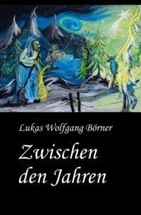 Lukas Wolfgang B?rner - Zwischen den Jahren