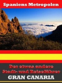 A.D. Astinus - Gran Canaria - Der etwas andere Stadt- und Reisef?hrer - Mit Reise - W?rterbuch Deutsch-Spanisch