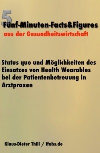 Klaus-Dieter Thill - Status quo und M?glichkeiten des Einsatzes von Health Wearables bei der Patientenbetreuung in Arztpraxen
