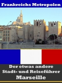 A.D. Astinus - Marseille - Der etwas andere Stadt- und Reisef?hrer - Mit Reise - W?rterbuch Deutsch-Franz?sisch