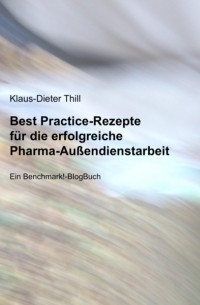 Klaus-Dieter Thill - Best Practice-Rezepte f?r die erfolgreiche Pharma-Au?endienstarbeit