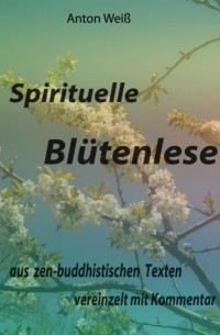 Anton Wei? - Spirituelle Bl?tenlese