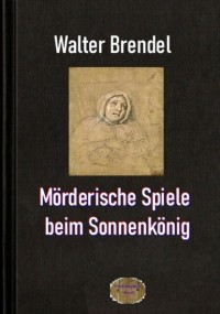 Walter Brendel - M?rderische Spiele beim Sonnenk?nig