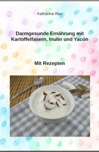 Darmgesunde Ern?hrung mit Kartoffelfasern, Inulin und Yac?n?