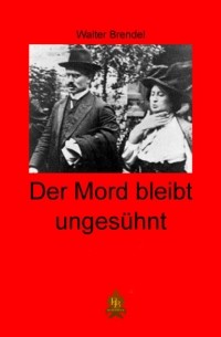 Walter Brendel - Der Mord bleibt unges?hnt