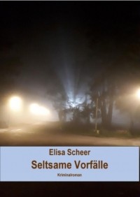 Elisa Scheer - Seltsame Vorf?lle
