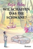 Katja Pelzer - Wie schaffen das die Schw?ne?