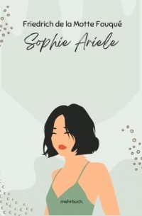 Фридрих де ла Мотт Фуке - Sophie Ariele