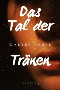 Walther Kabel - Das Tal der Tr?nen