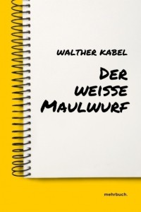 Walther Kabel - Der wei?e Maulwurf