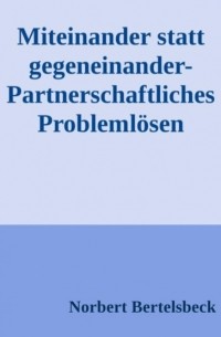 Miteinander statt gegeneinander-Partnerschaftliches Probleml?sen