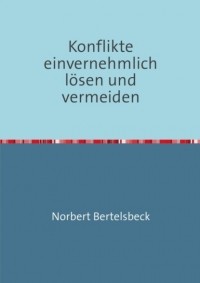 Norbert Bertelsbeck - Konflikte einvernehmlich l?sen und vermeiden