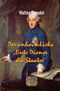 Walter Brendel - Der unheimliche "Erste Diener des Staates"