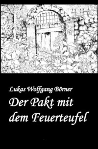 Lukas Wolfgang B?rner - Der Pakt mit dem Feuerteufel