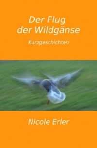 Nicole Erler - Der Flug der Wildg?nse