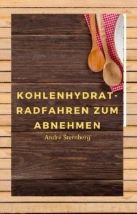 Andr? Sternberg - Kohlenhydrat-Radfahren zum Abnehmen