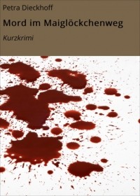 Petra Dieckhoff - Mord im Maigl?ckchenweg